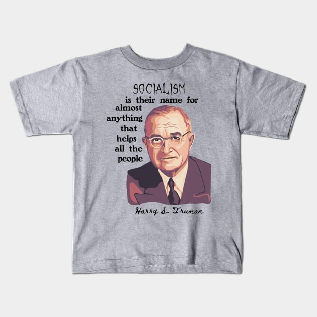 Harry S. Truman Portrait and Quote About Socialism Kids T-Shirt by Slightly Unhinged